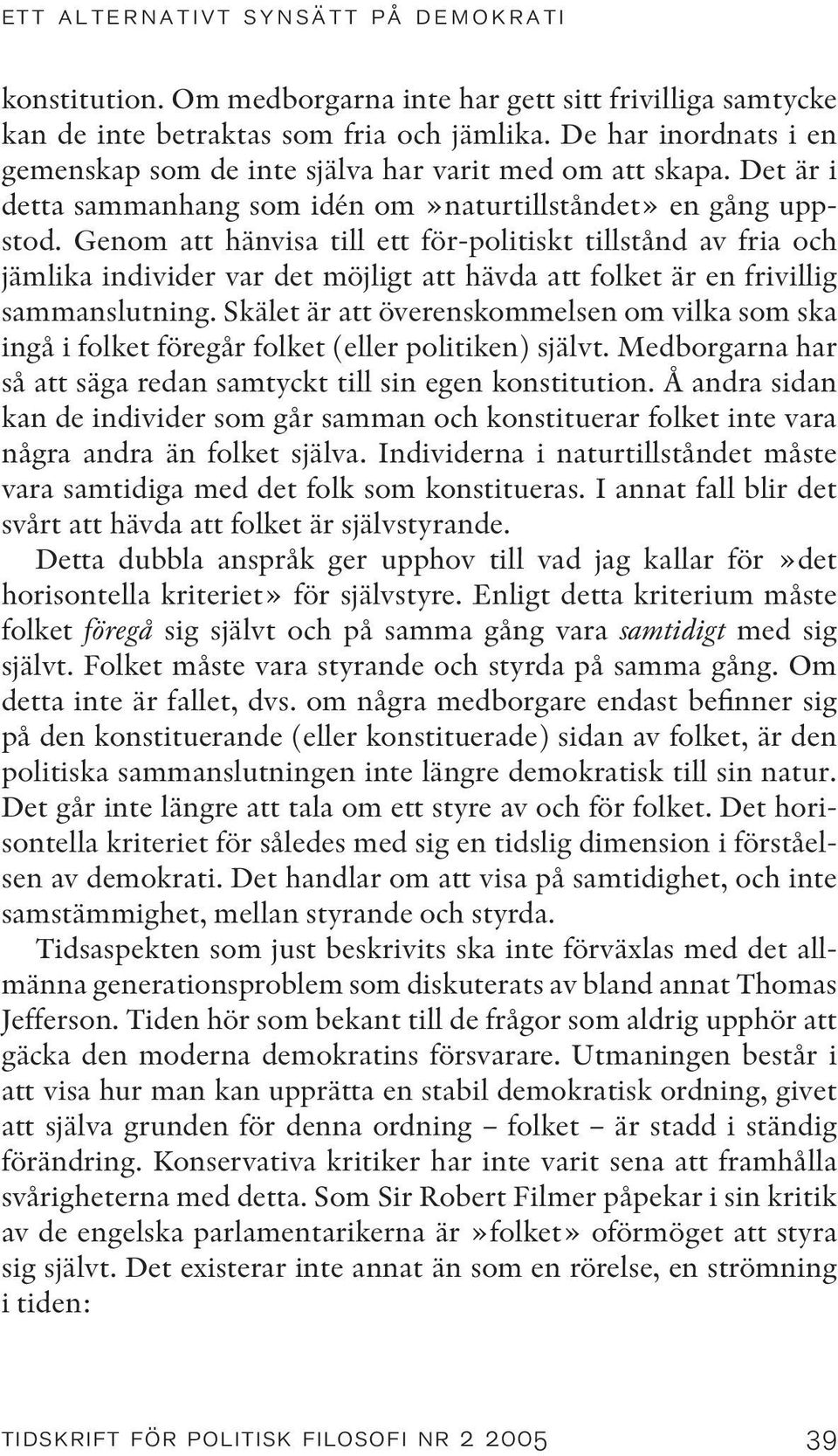 Genom att hänvisa till ett för-politiskt tillstånd av fria och jämlika individer var det möjligt att hävda att folket är en frivillig sammanslutning.