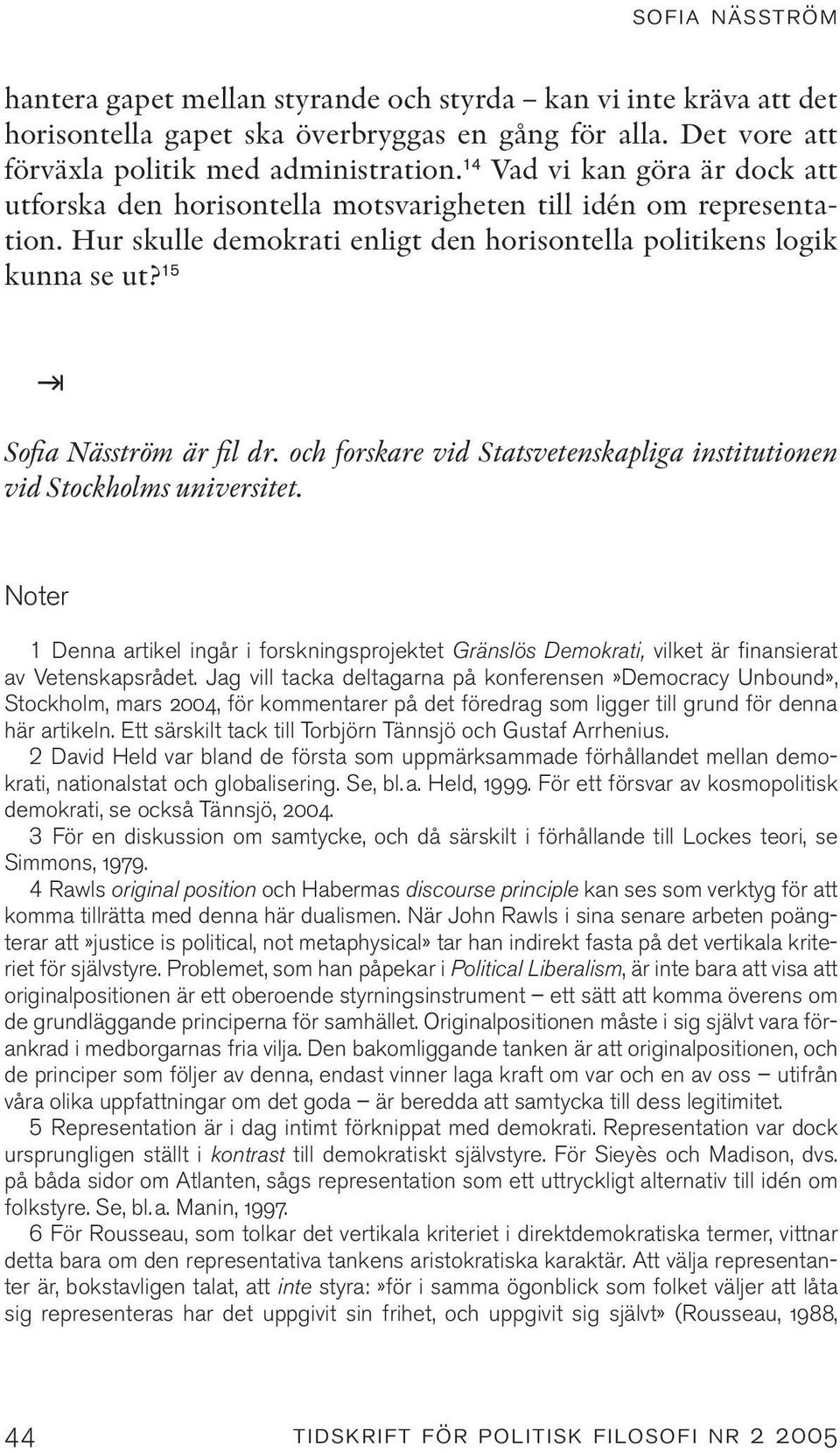 15 Sofia Näsström är fil dr. och forskare vid Statsvetenskapliga institutionen vid Stockholms universitet.