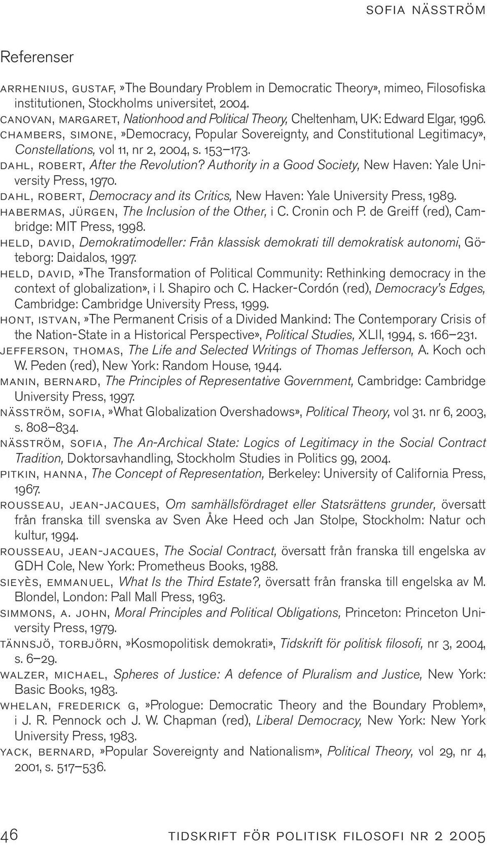 chambers, simone,»democracy, Popular Sovereignty, and Constitutional Legitimacy», Constellations, vol 11, nr 2, 2004, s. 153 173. dahl, robert, After the Revolution?