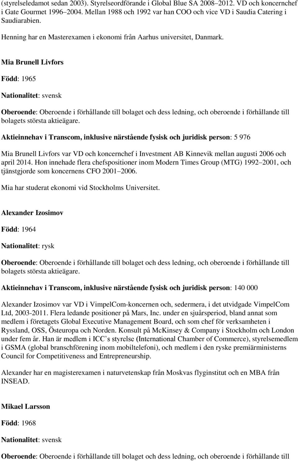 Mia Brunell Livfors Född: 1965 Aktieinnehav i Transcom, inklusive närstående fysisk och juridisk person: 5 976 Mia Brunell Livfors var VD och koncernchef i Investment AB Kinnevik mellan augusti 2006