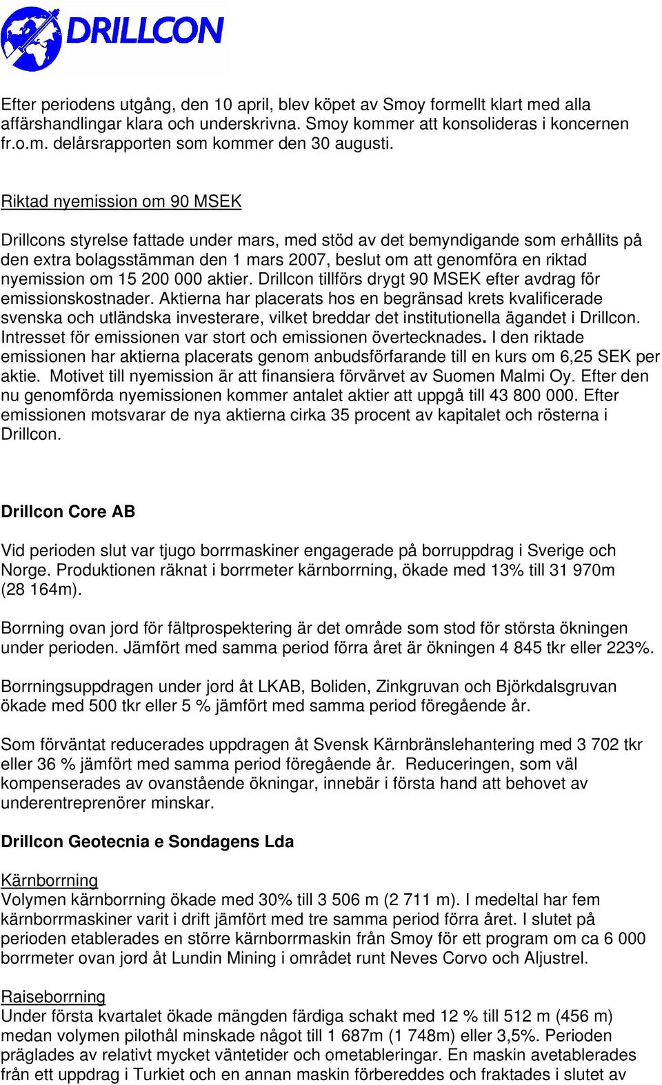 om 15 200 000 aktier. Drillcon tillförs drygt 90 MSEK efter avdrag för emissionskostnader.