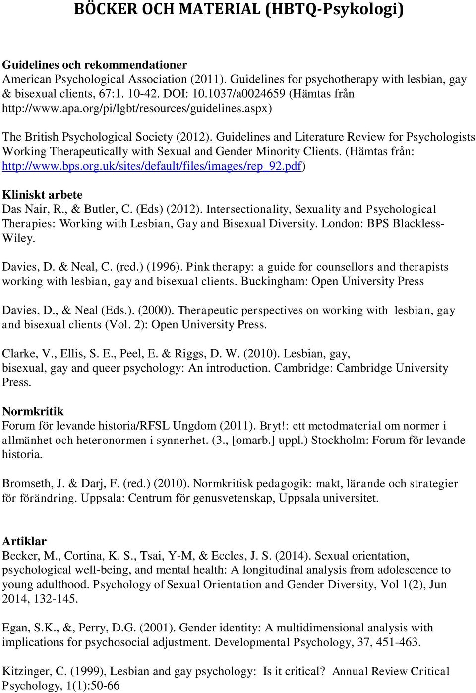 Guidelines and Literature Review for Psychologists Working Therapeutically with Sexual and Gender Minority Clients. (Hämtas från: http://www.bps.org.uk/sites/default/files/images/rep_92.