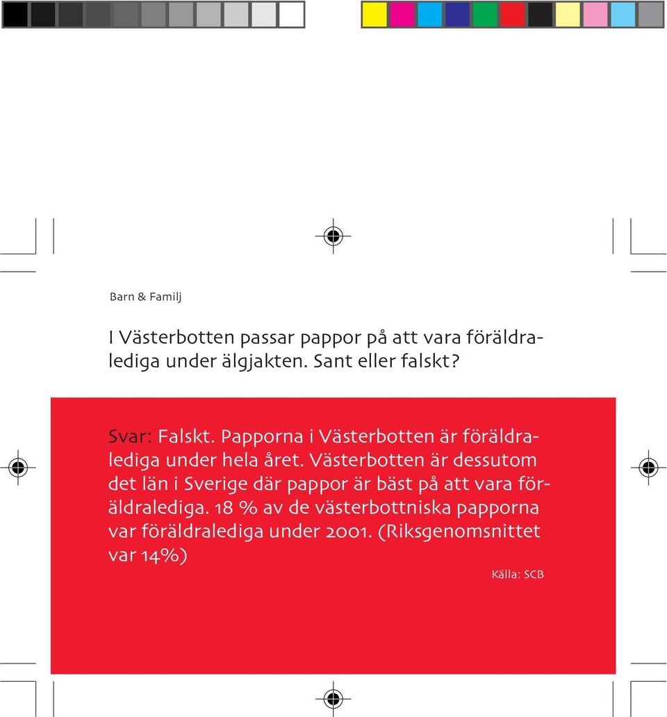 Västerbotten är dessutom det län i Sverige där pappor är bäst på att vara föräldralediga.