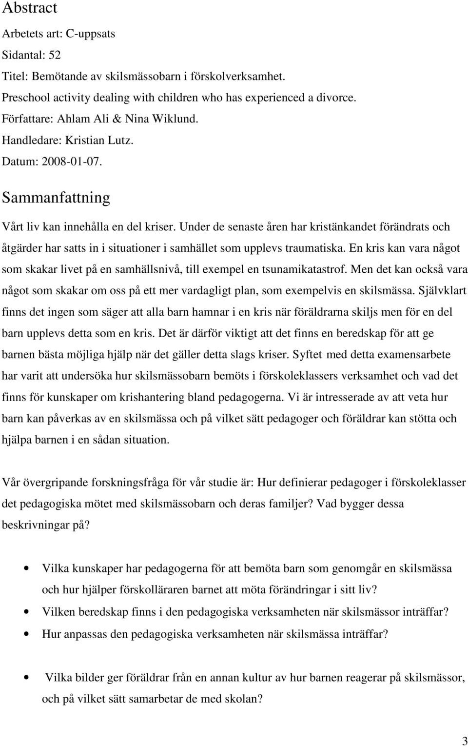 Under de senaste åren har kristänkandet förändrats och åtgärder har satts in i situationer i samhället som upplevs traumatiska.