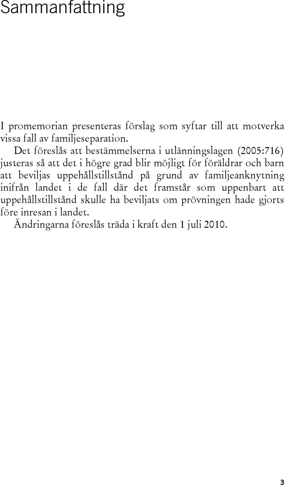 barn att beviljas uppehållstillstånd på grund av familjeanknytning inifrån landet i de fall där det framstår som uppenbart