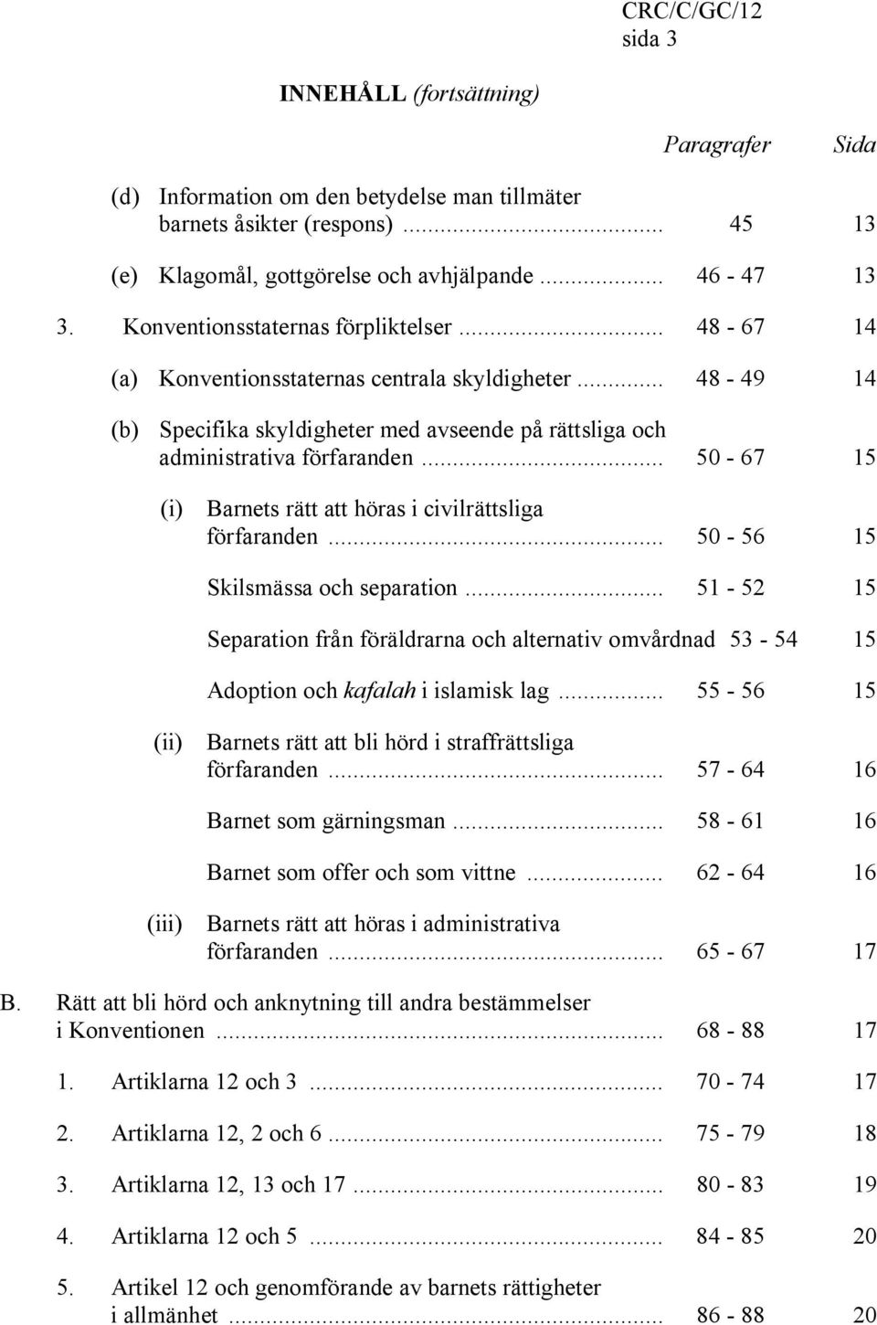 .. 50-67 15 (i) Barnets rätt att höras i civilrättsliga förfaranden... 50-56 15 Skilsmässa och separation.