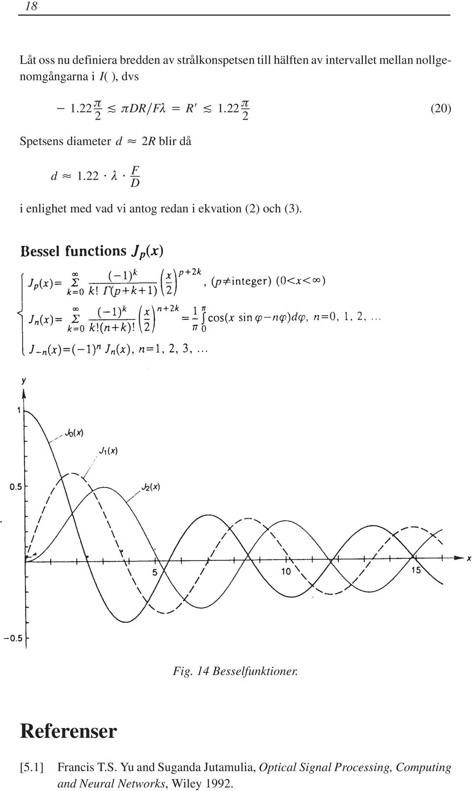 22 F D i enlighet med vad vi antog redan i ekvation (2) och (3). Fig. 14 Besselfunktioner.