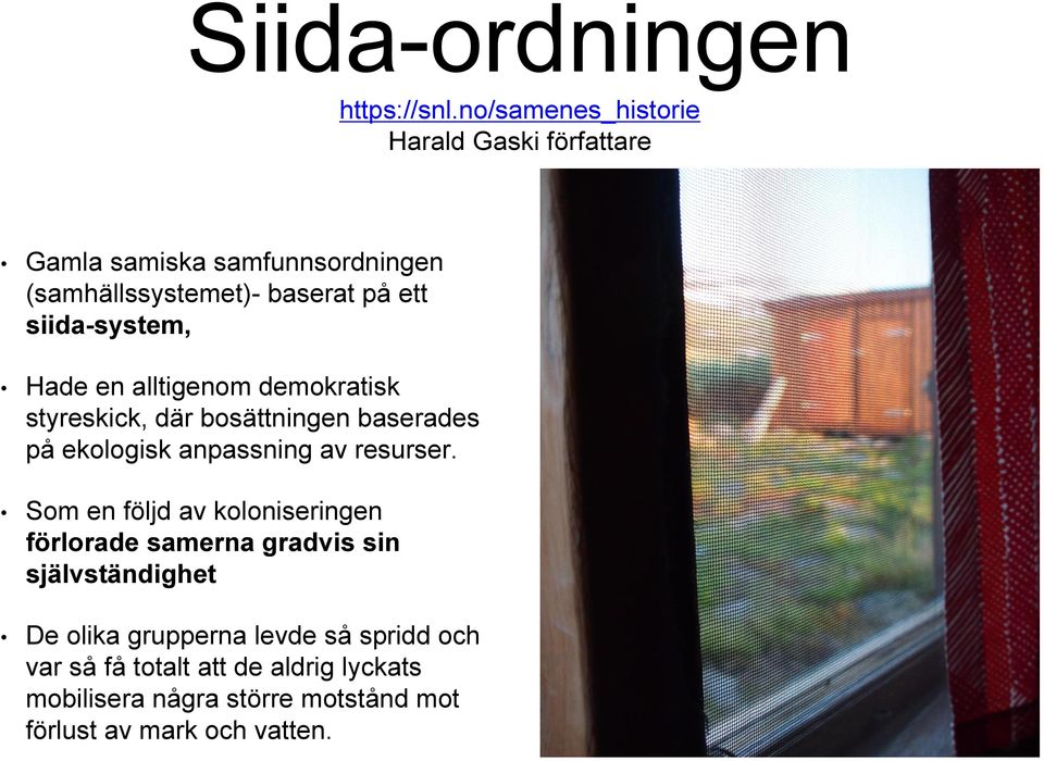 siida-system, Hade en alltigenom demokratisk styreskick, där bosättningen baserades på ekologisk anpassning av resurser.