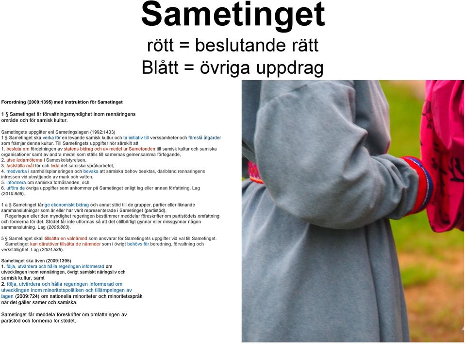 Till Sametingets uppgifter hör särskilt att 1.