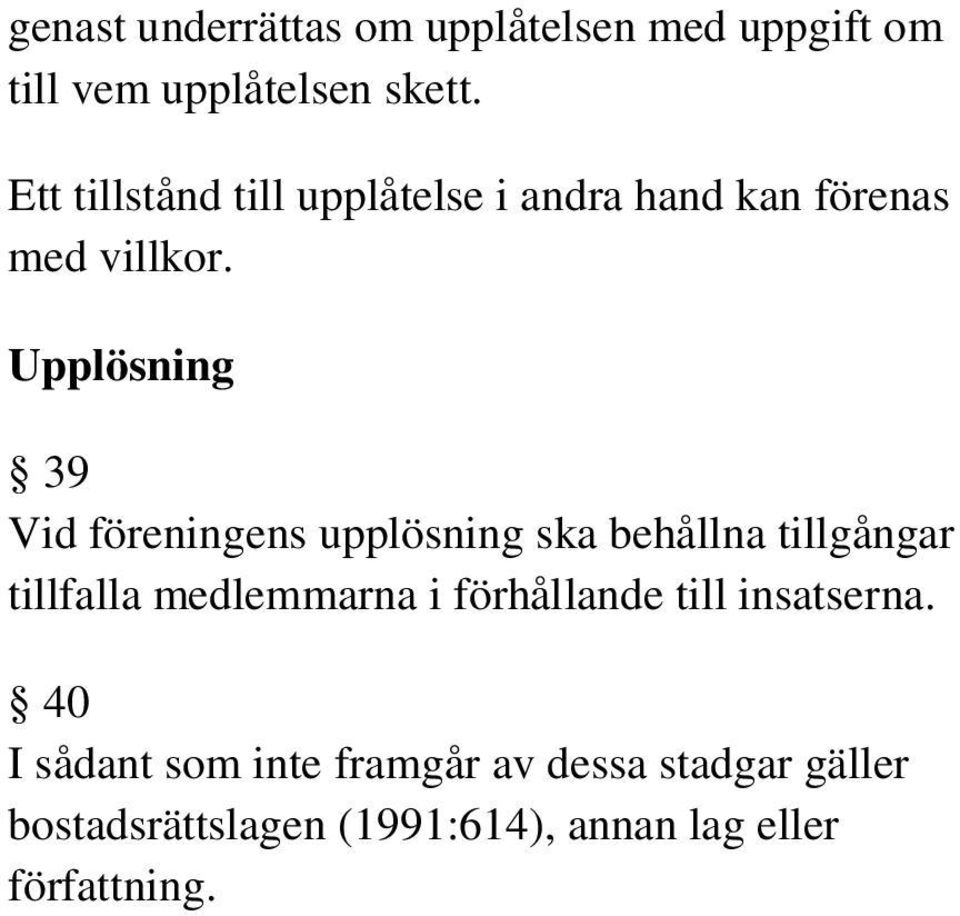 Upplösning 39 Vid föreningens upplösning ska behållna tillgångar tillfalla medlemmarna i