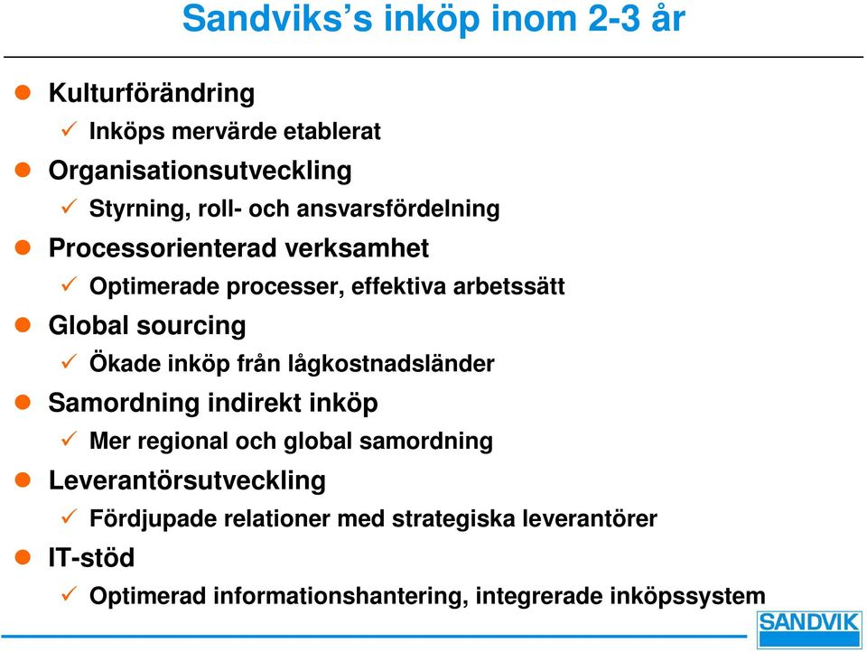 Ökade inköp från lågkostnadsländer Samordning indirekt inköp Mer regional och global samordning