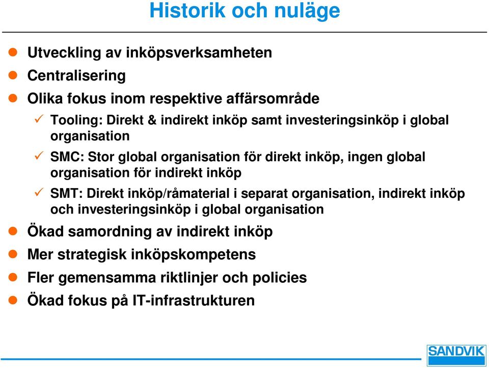 organisation för indirekt inköp SMT: Direkt inköp/råmaterial i separat organisation, indirekt inköp och investeringsinköp i global