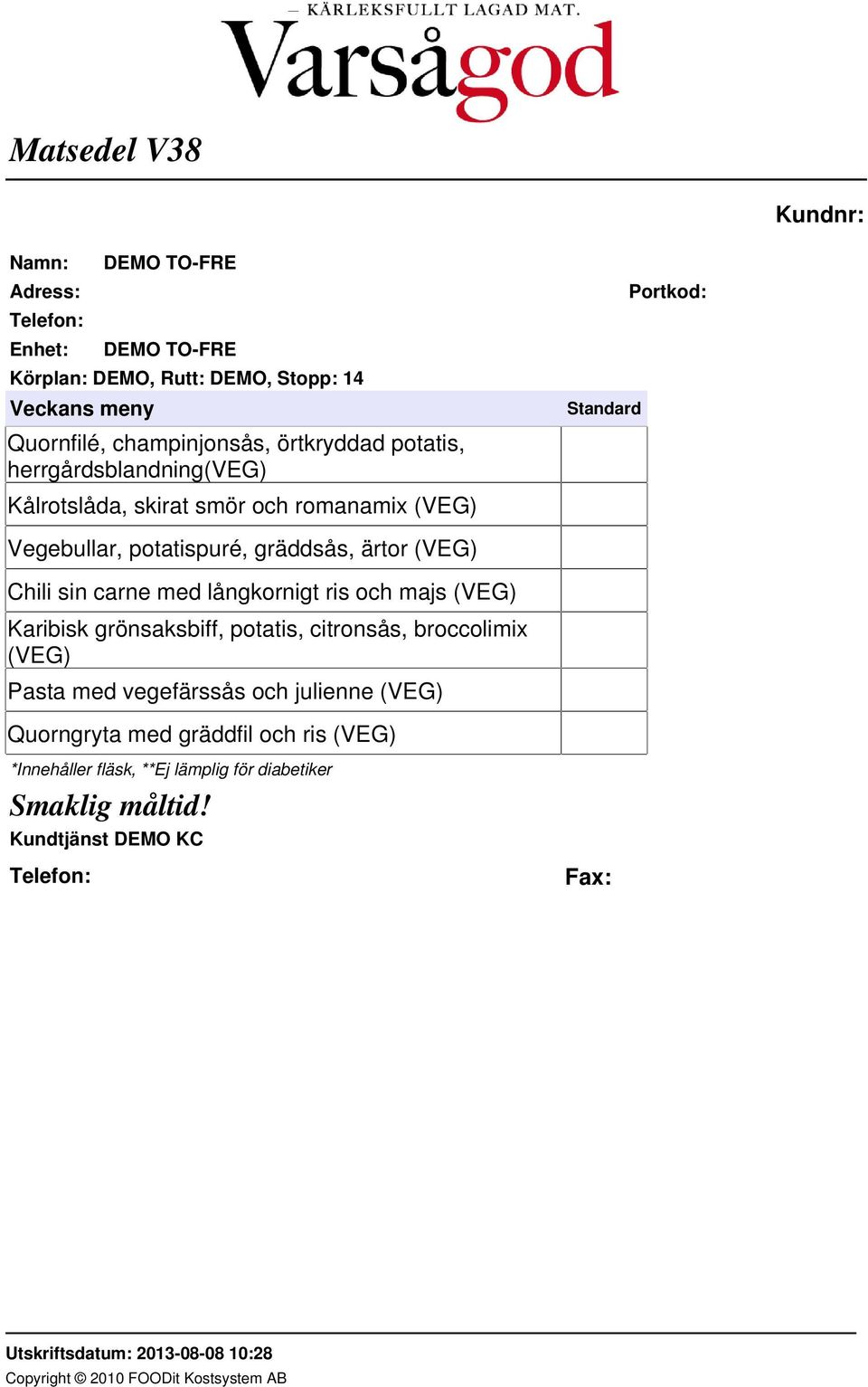 gräddsås, ärtor (VEG) Chili sin carne med långkornigt ris och majs (VEG) Karibisk grönsaksbiff,