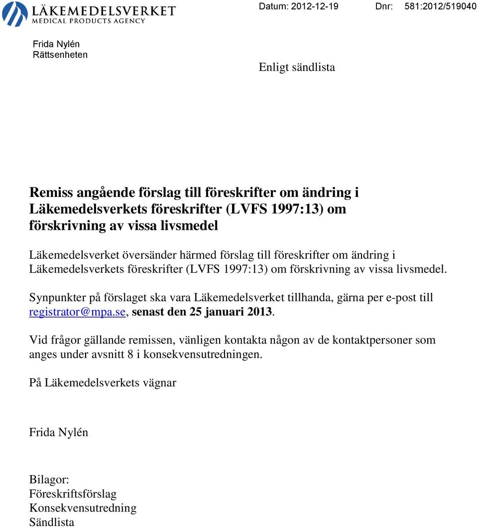 livsmedel. Synpunkter på förslaget ska vara Läkemedelsverket tillhanda, gärna per e-post till registrator@mpa.se, senast den 25 januari 2013.