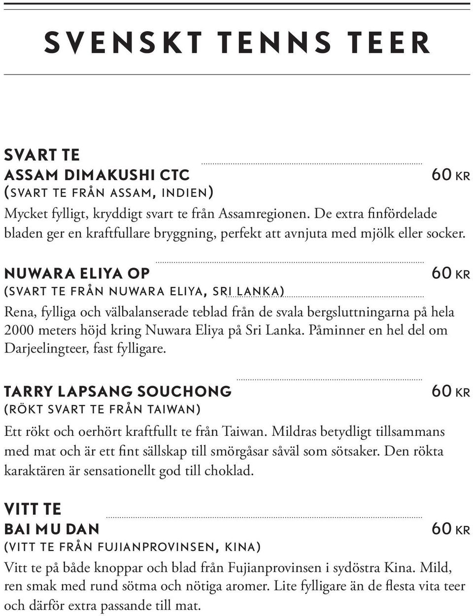 NUWARA ELIYA OP (sva rt te från nuwa r a eliya, sri l a n k a) Rena, fylliga och välbalanserade teblad från de svala bergsluttningarna på hela 2000 meters höjd kring Nuwara Eliya på Sri Lanka.