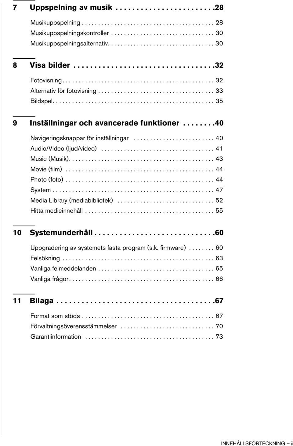 ................................................. 35 9 Inställningar och avancerade funktioner........40 Navigeringsknappar för inställningar......................... 40 Audio/Video (ljud/video).