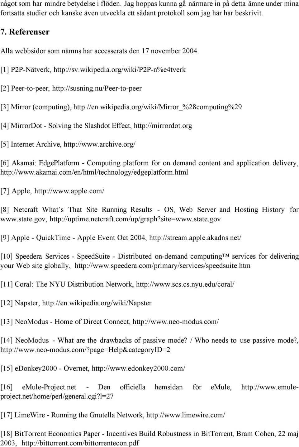 nu/peer-to-peer [3] Mirror (computing), http://en.wikipedia.org/wiki/mirror_%28computing%29 [4] MirrorDot - Solving the Slashdot Effect, http://mirrordot.org [5] Internet Archive, http://www.archive.