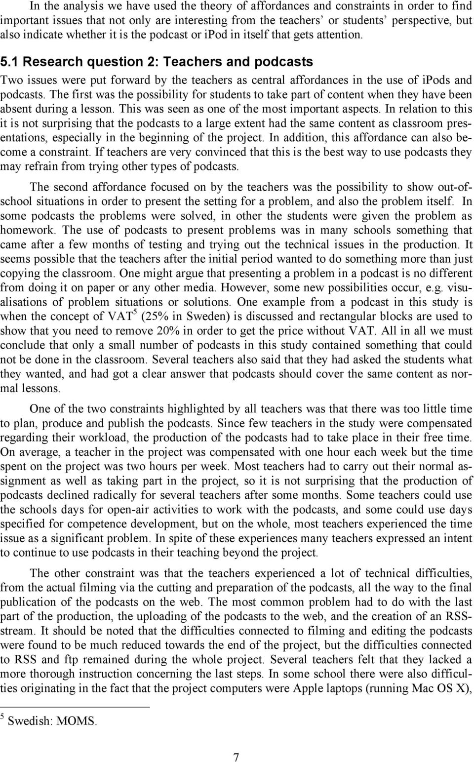 1 Research question 2: Teachers and podcasts Two issues were put forward by the teachers as central affordances in the use of ipods and podcasts.