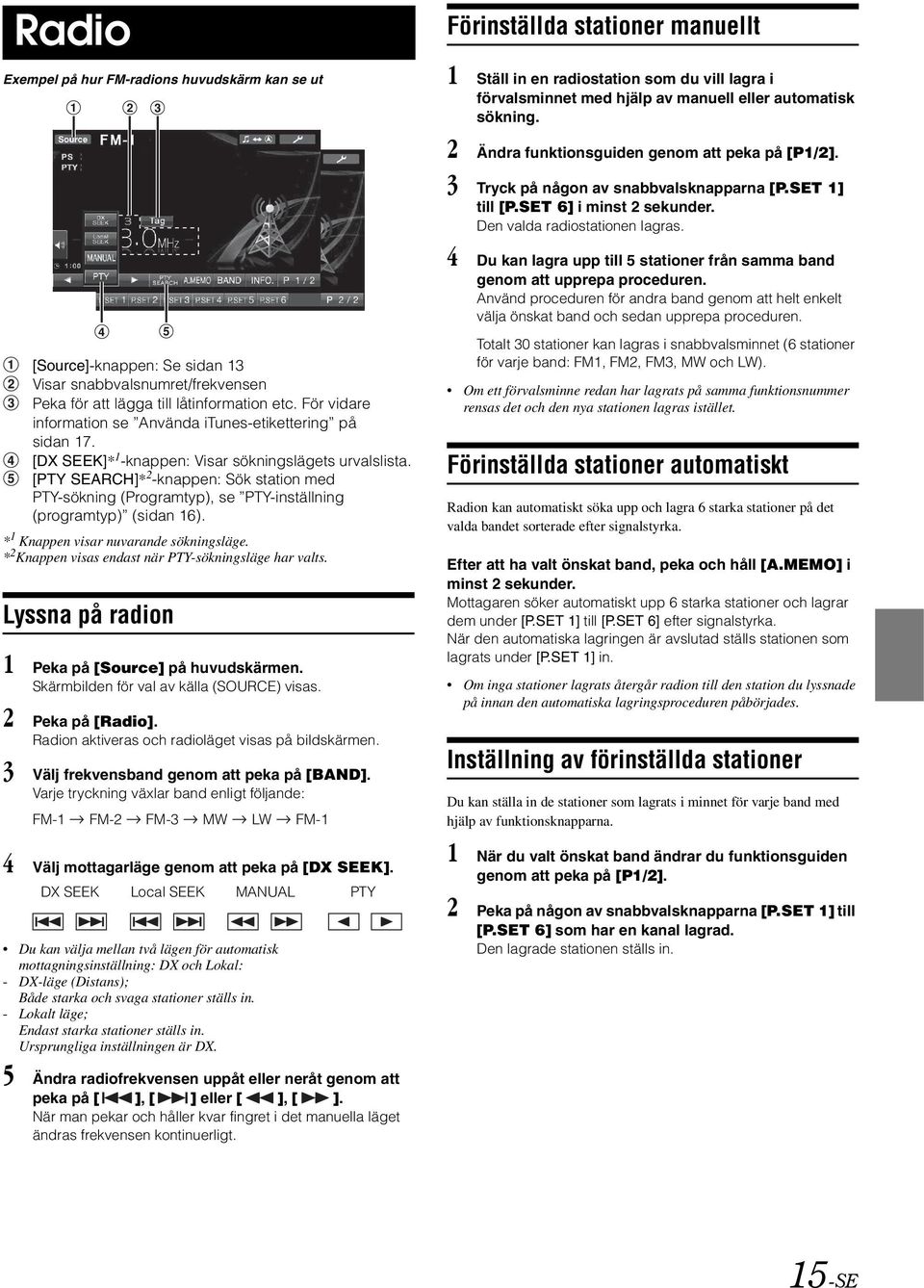 [PTY SEARCH]* 2 -knappen: Sök station med PTY-sökning (Programtyp), se PTY-inställning (programtyp) (sidan 16). * 1 Knappen visar nuvarande sökningsläge.