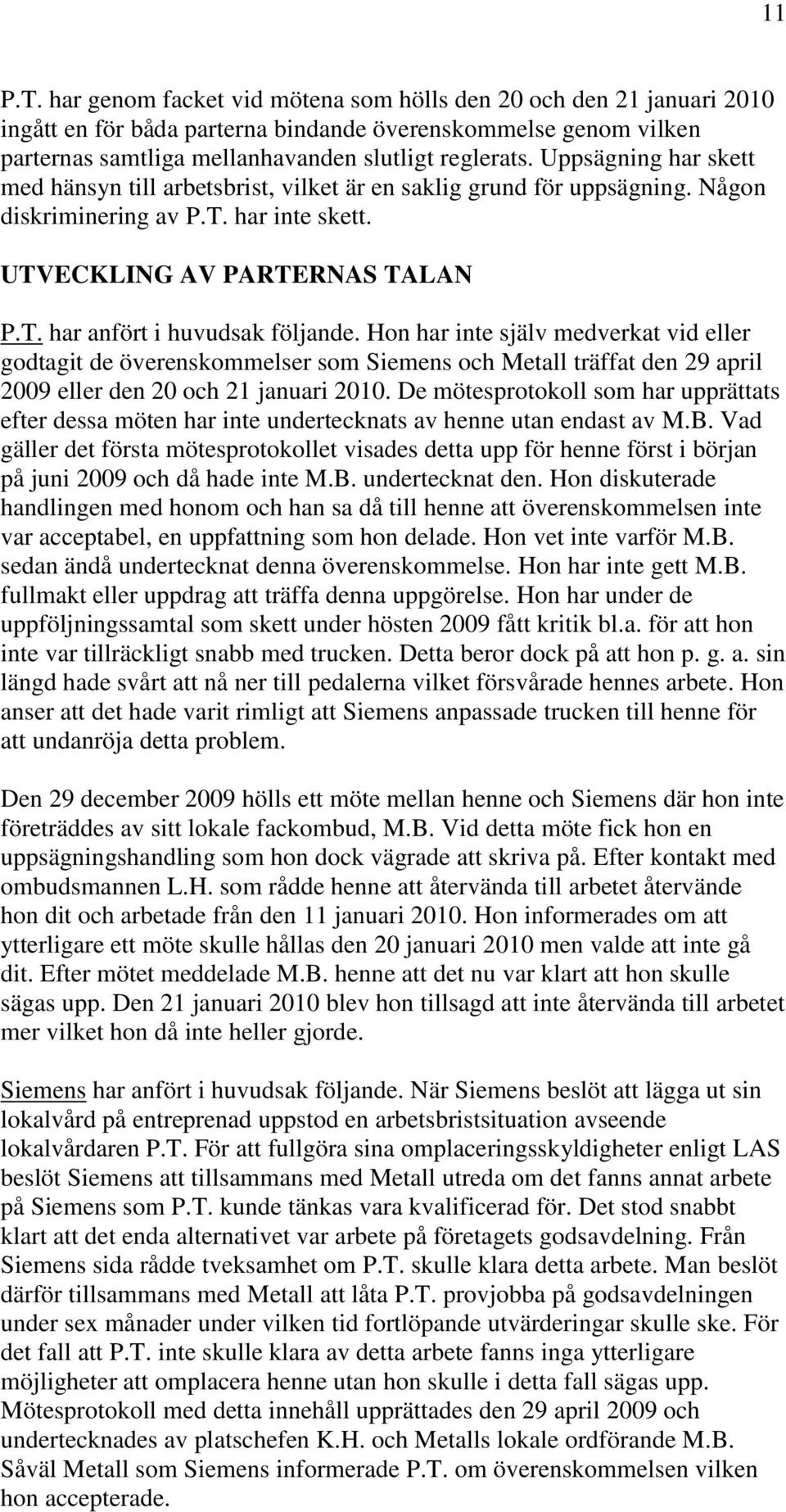 Hon har inte själv medverkat vid eller godtagit de överenskommelser som Siemens och Metall träffat den 29 april 2009 eller den 20 och 21 januari 2010.