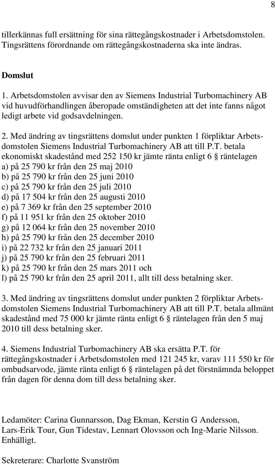 Med ändring av tingsrättens domslut under punkten 1 förpliktar Arbetsdomstolen Siemens Industrial Tu