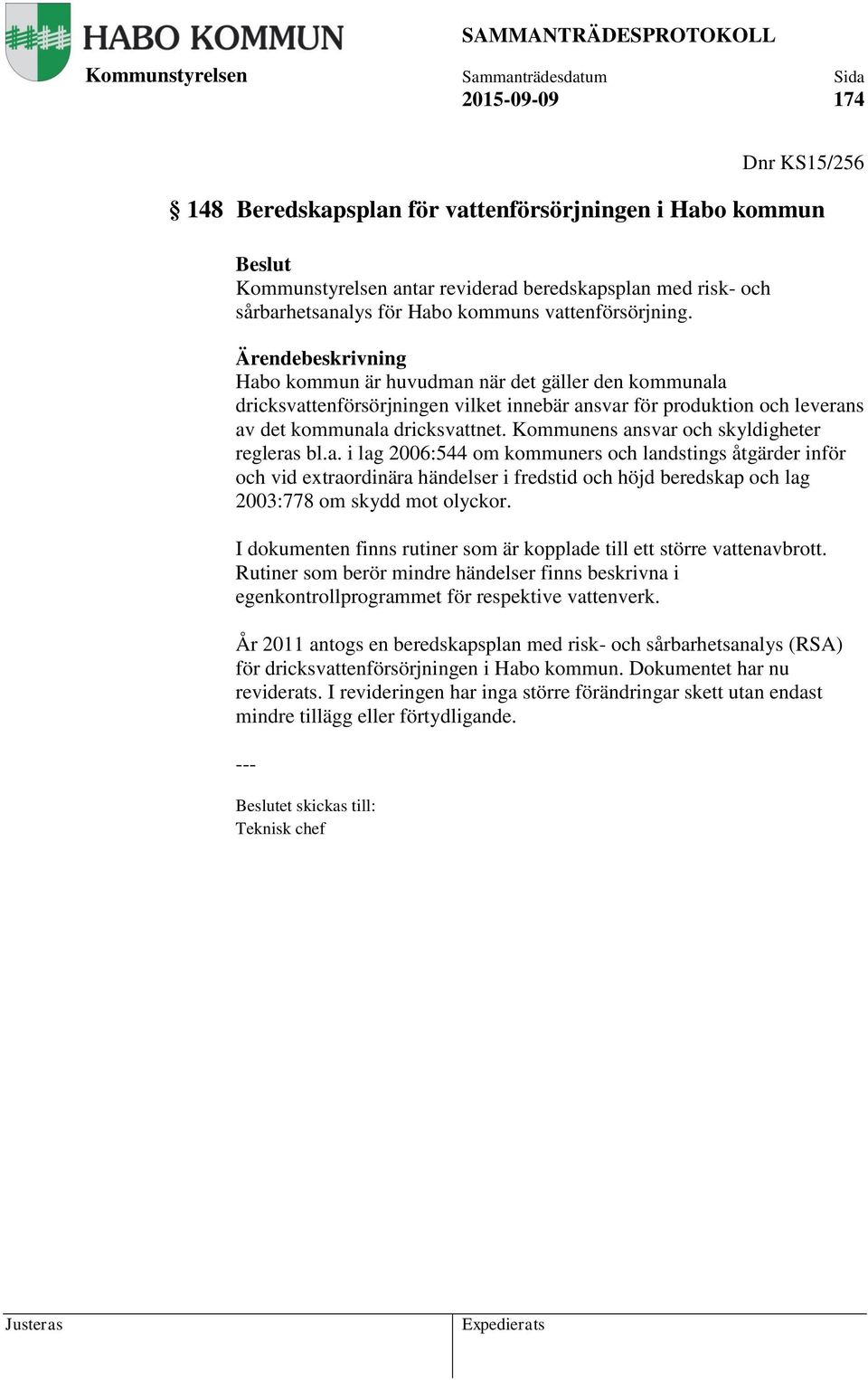 Kommunens ansvar och skyldigheter regleras bl.a. i lag 2006:544 om kommuners och landstings åtgärder inför och vid extraordinära händelser i fredstid och höjd beredskap och lag 2003:778 om skydd mot olyckor.