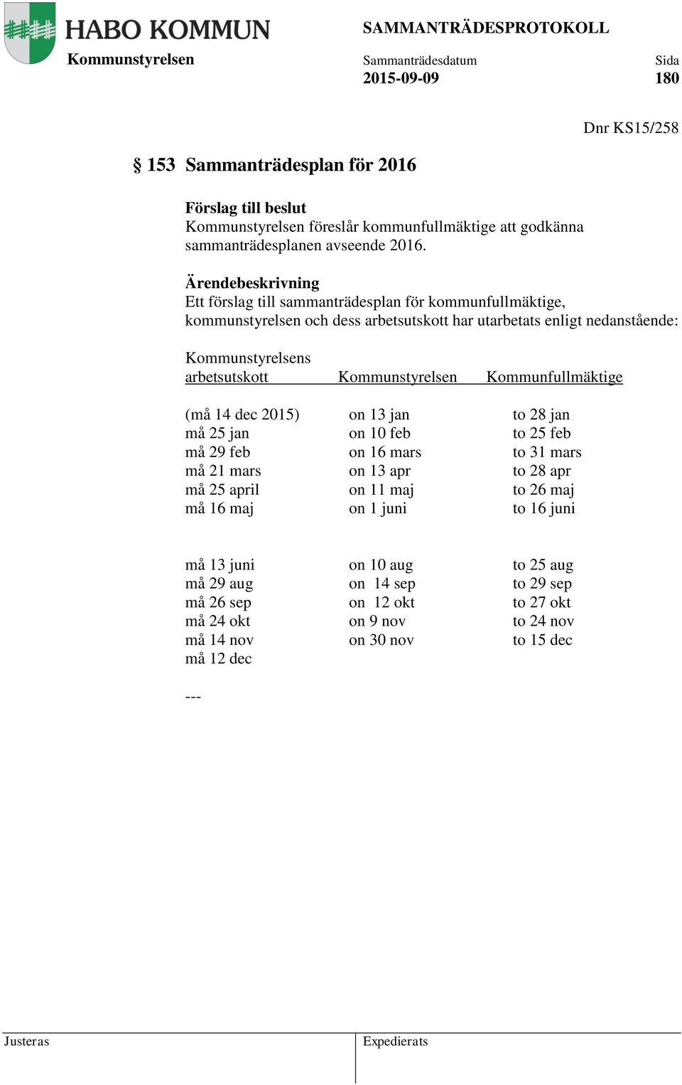 (må 14 dec 2015) on 13 jan to 28 jan må 25 jan on 10 feb to 25 feb må 29 feb on 16 mars to 31 mars må 21 mars on 13 apr to 28 apr må 25 april on 11 maj to 26 maj må 16