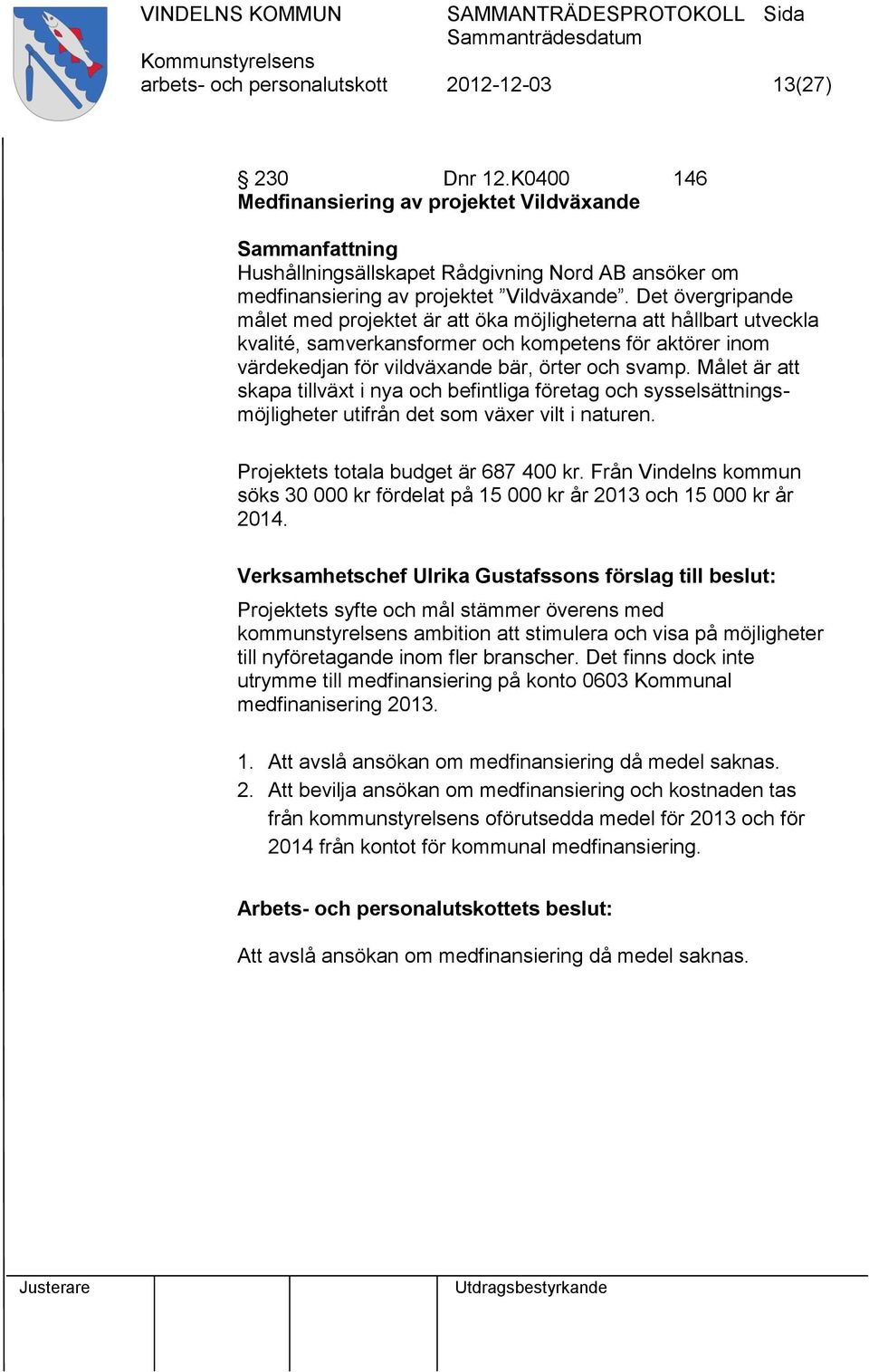 Det övergripande målet med projektet är att öka möjligheterna att hållbart utveckla kvalité, samverkansformer och kompetens för aktörer inom värdekedjan för vildväxande bär, örter och svamp.