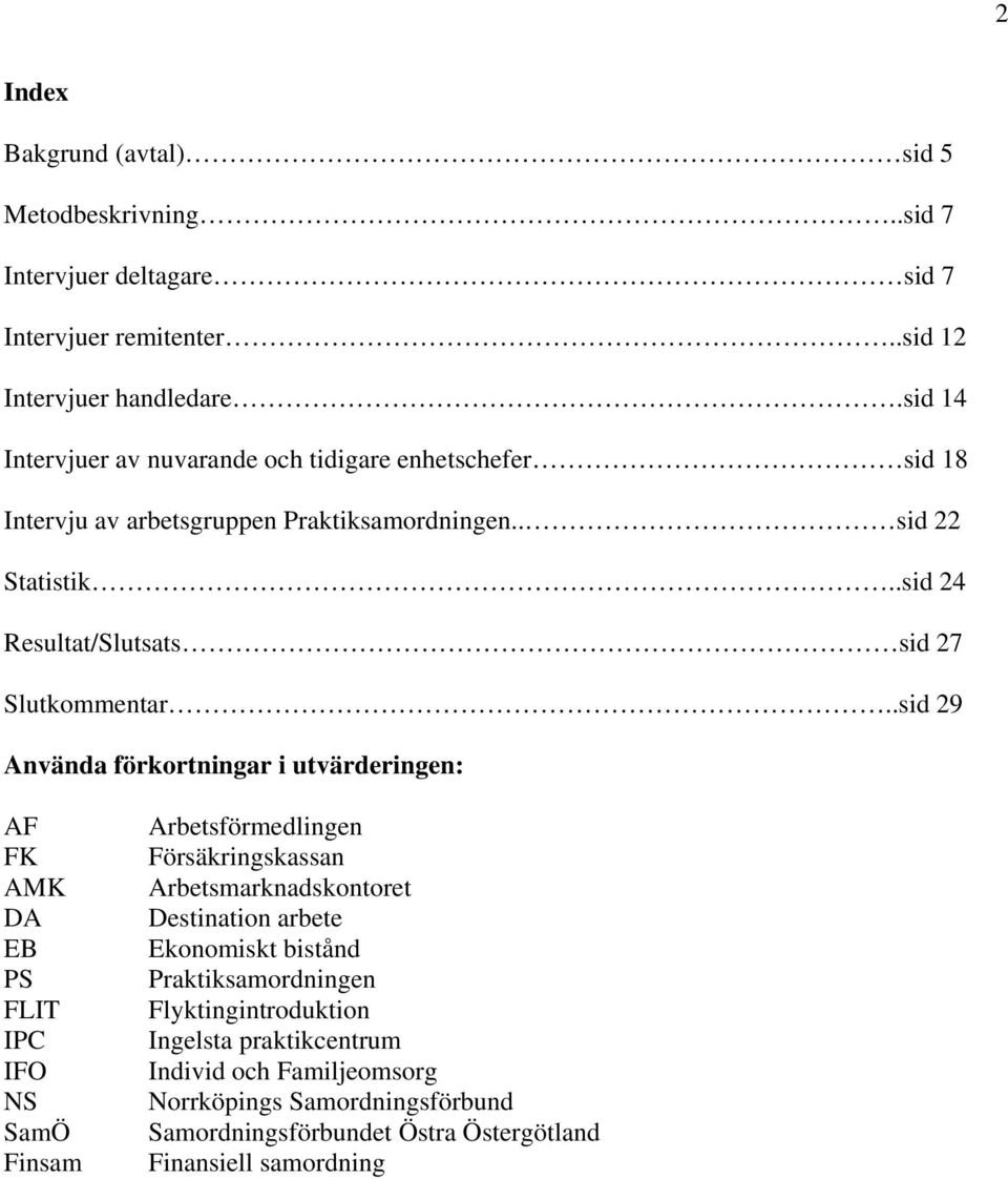 .sid 24 Resultat/Slutsats sid 27 Slutkommentar.