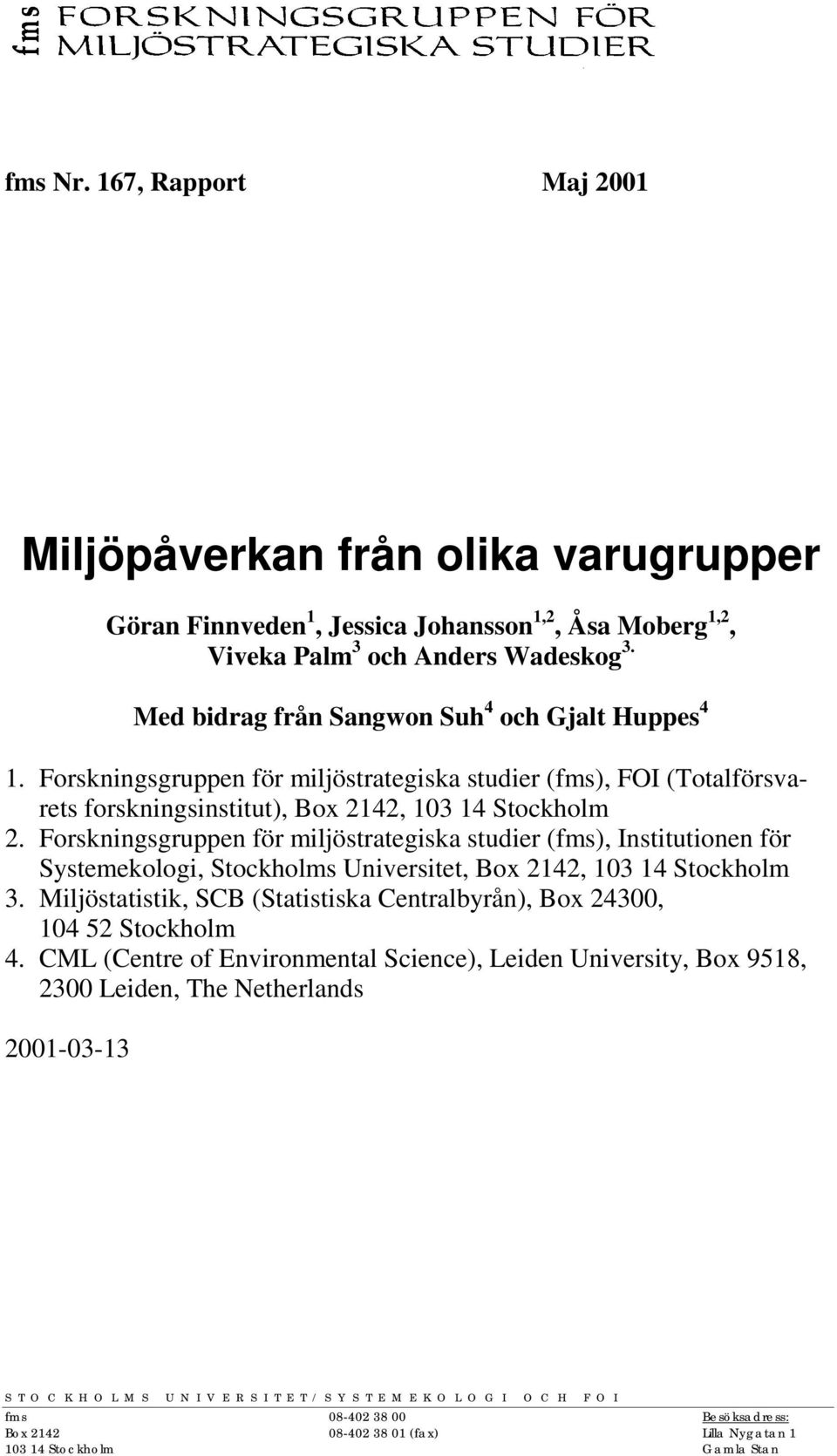 Forskningsgruppen för miljöstrategiska studier (fms), Institutionen för Systemekologi, Stockholms Universitet, Box 2142, 103 14 Stockholm 3.