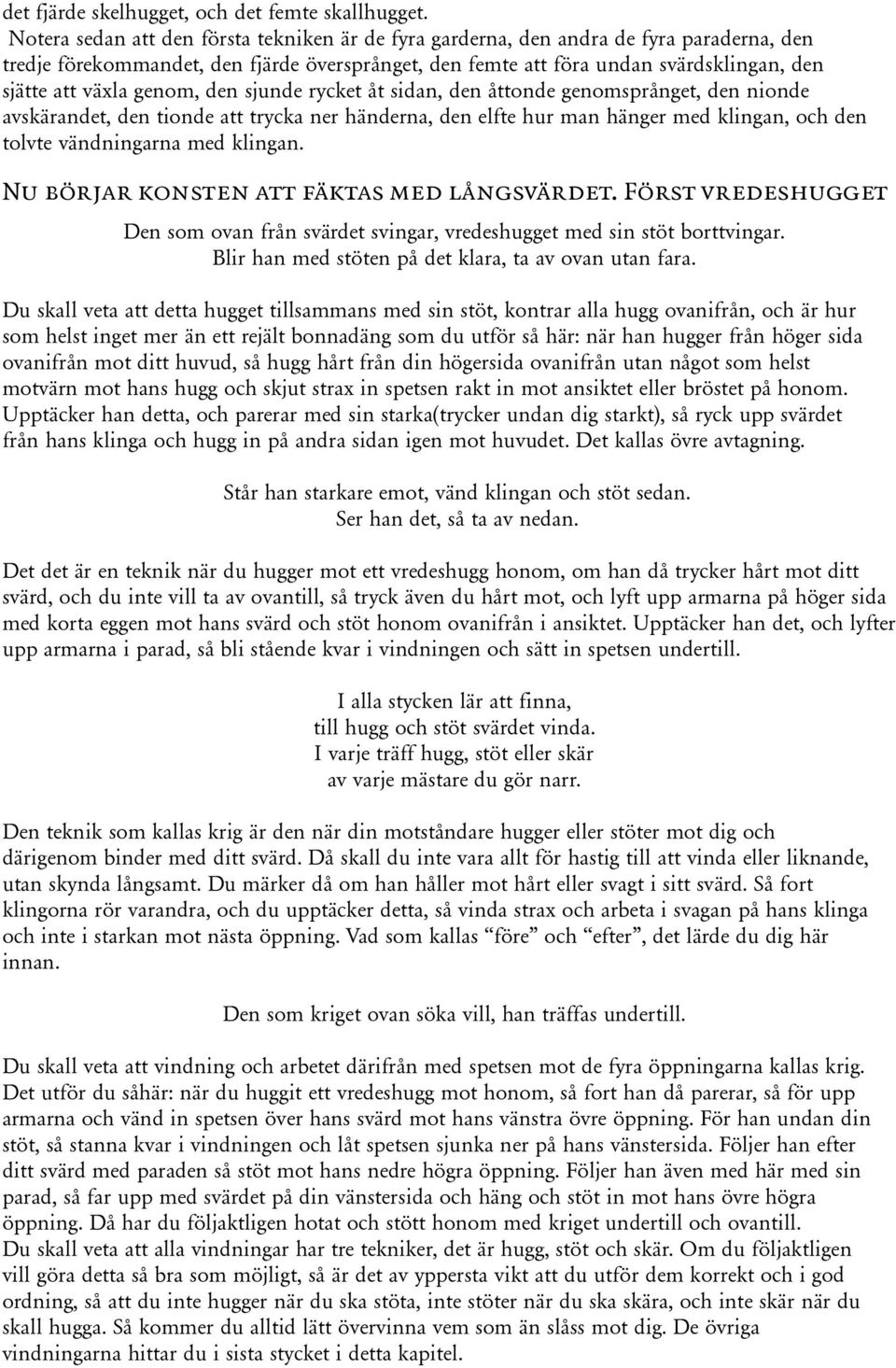 genom, den sjunde rycket åt sidan, den åttonde genomsprånget, den nionde avskärandet, den tionde att trycka ner händerna, den elfte hur man hänger med klingan, och den tolvte vändningarna med klingan.