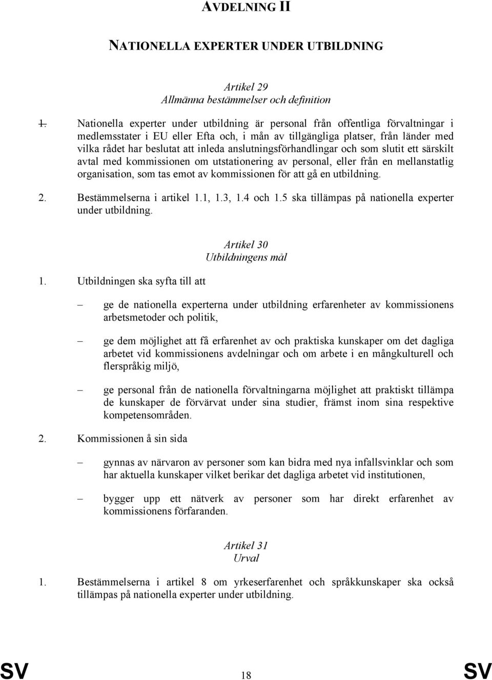 anslutningsförhandlingar och som slutit ett särskilt avtal med kommissionen om utstationering av personal, eller från en mellanstatlig organisation, som tas emot av kommissionen för att gå en