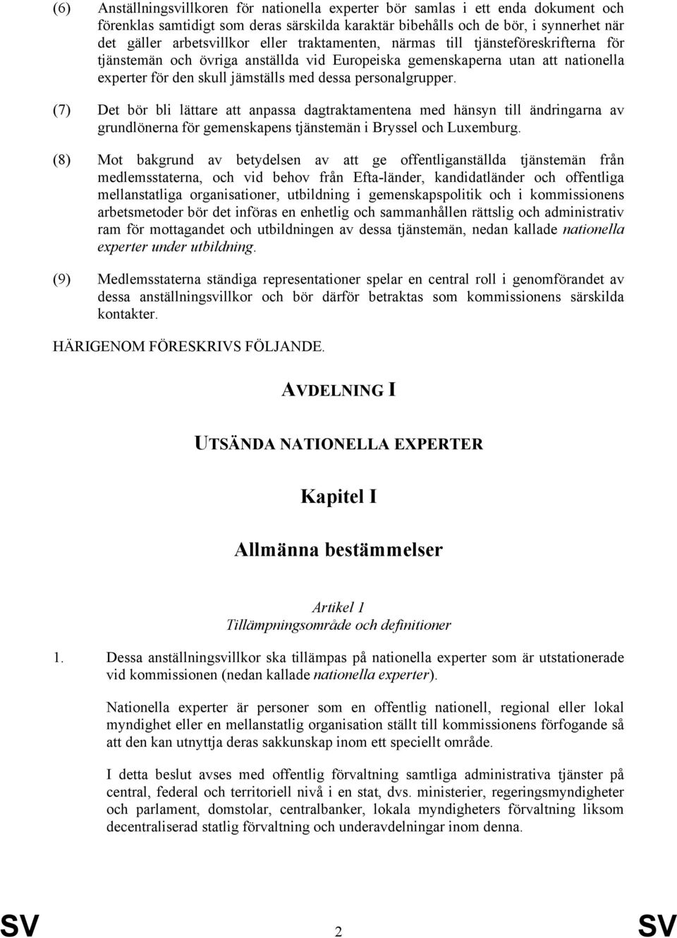 (7) Det bör bli lättare att anpassa dagtraktamentena med hänsyn till ändringarna av grundlönerna för gemenskapens tjänstemän i Bryssel och Luxemburg.