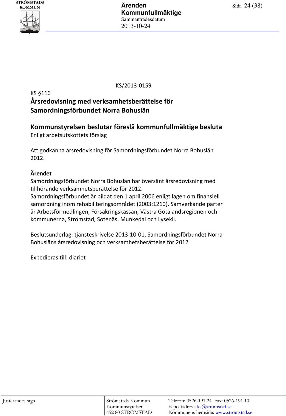 Ärendet Samordningsförbundet Norra Bohuslän har översänt årsredovisning med tillhörande verksamhetsberättelse för 2012.