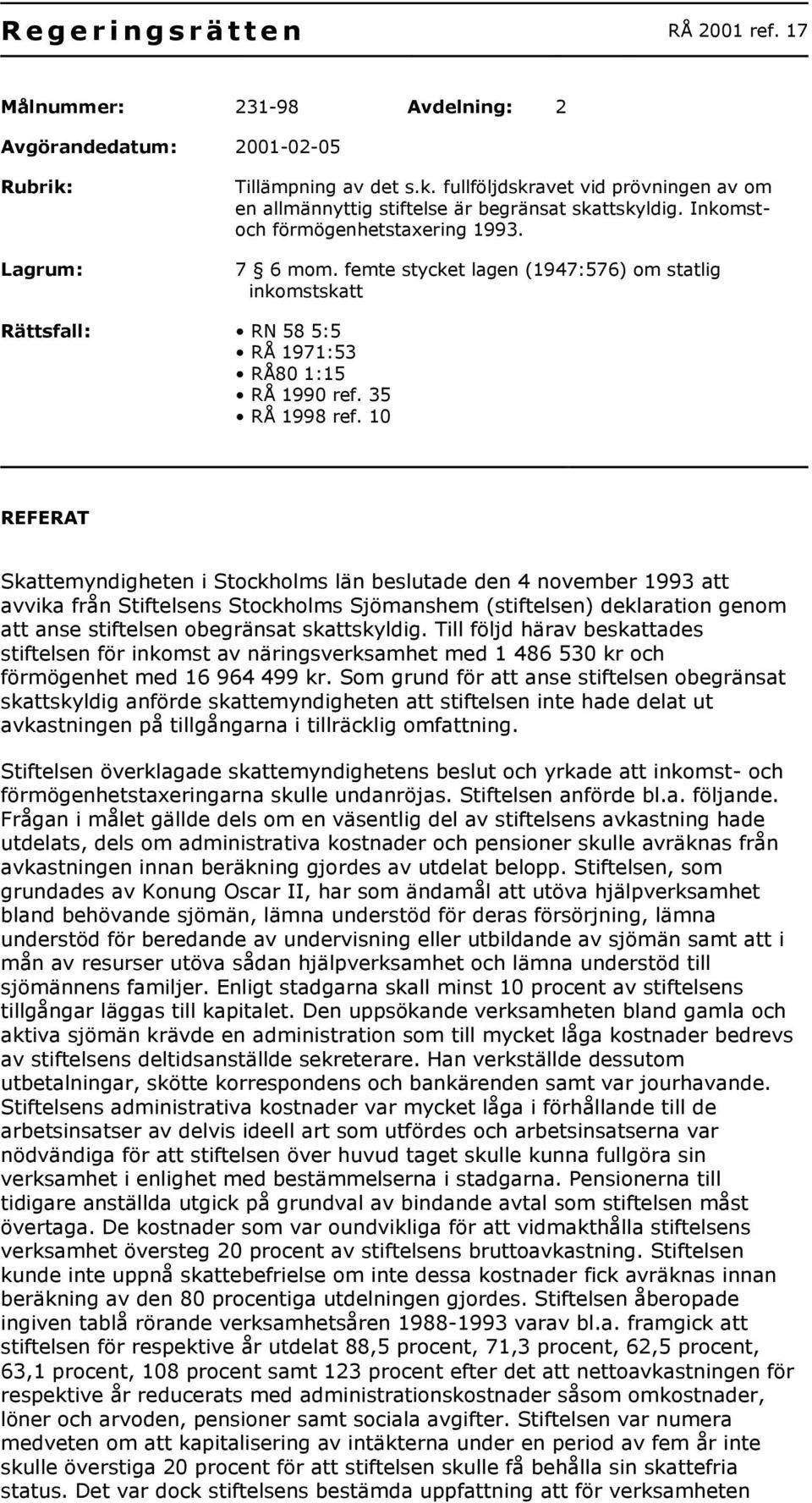 femte stycket lagen (1947:576) om statlig inkomstskatt Rättsfall: RN 58 5:5 RÅ 1971:53 RÅ80 1:15 RÅ 1990 ref. 35 RÅ 1998 ref.