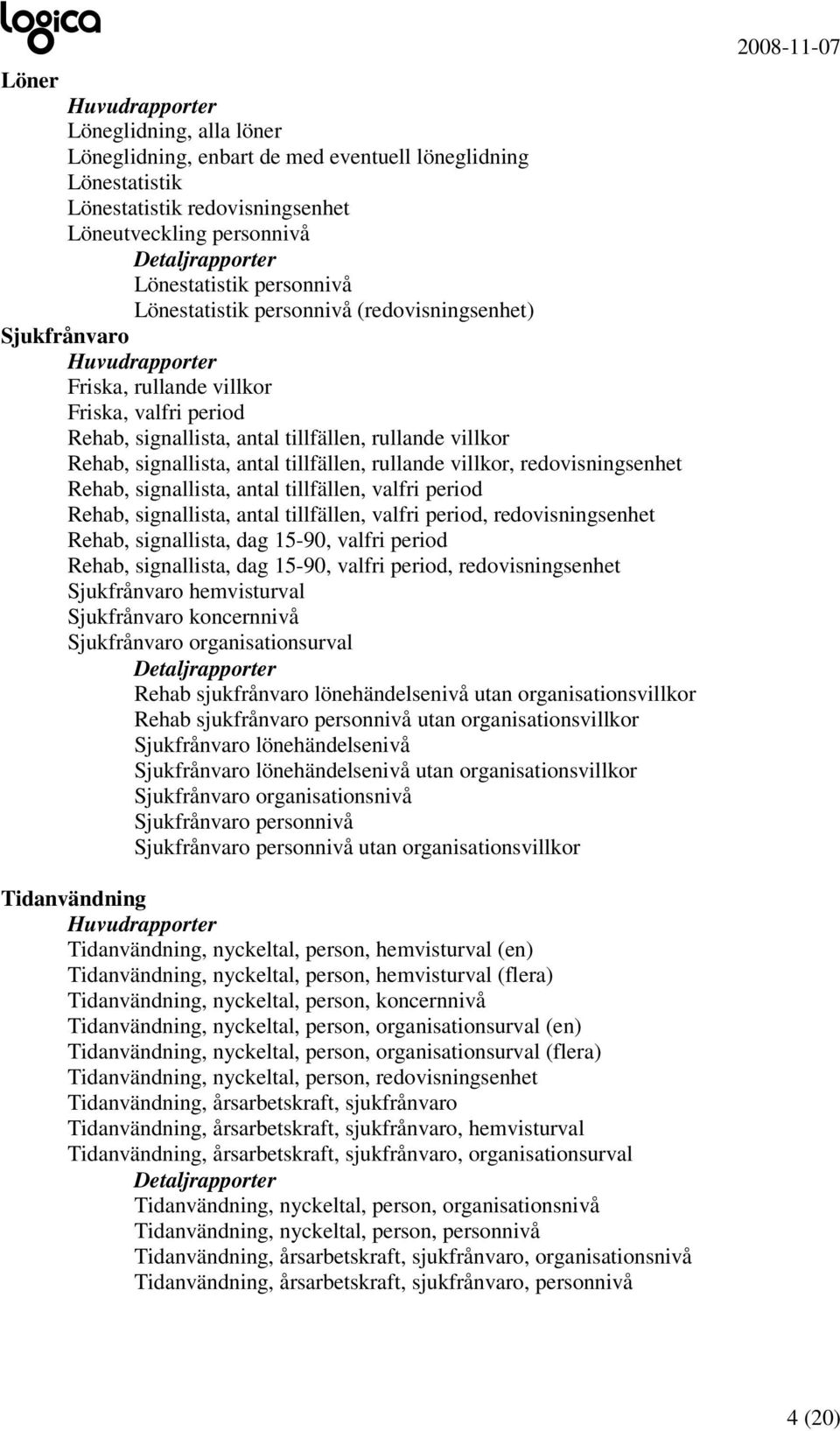 signallista, antal tillfällen, rullande villkor, redovisningsenhet Rehab, signallista, antal tillfällen, valfri period Rehab, signallista, antal tillfällen, valfri period, redovisningsenhet Rehab,