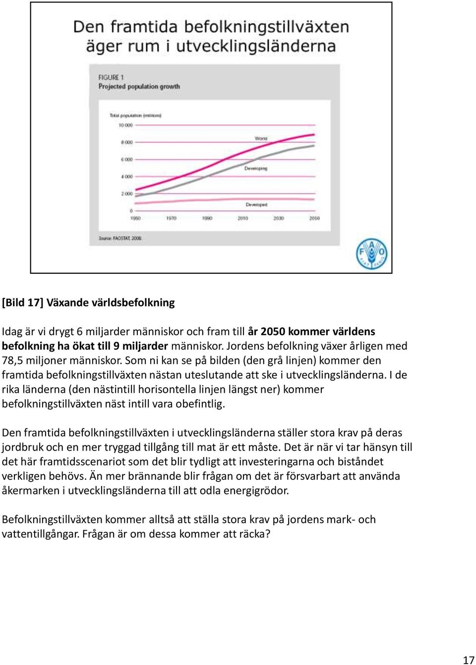 I de rika länderna (den nästintill horisontella linjen längst ner) kommer befolkningstillväxten näst intill vara obefintlig.