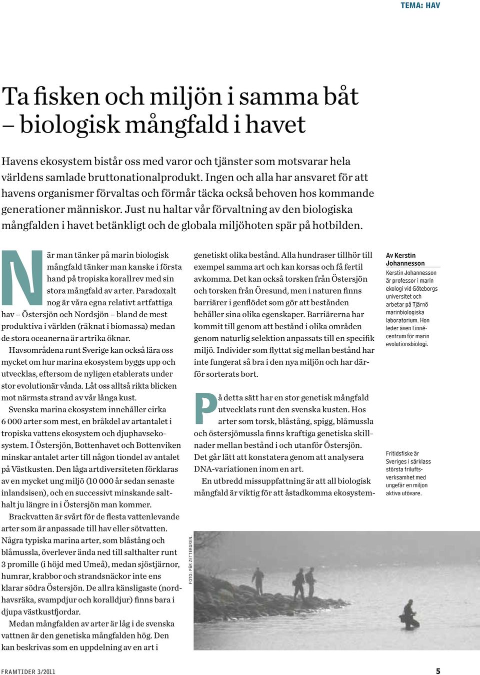 Just nu haltar vår förvaltning av den biologiska mångfalden i havet betänkligt och de globala miljöhoten spär på hotbilden.