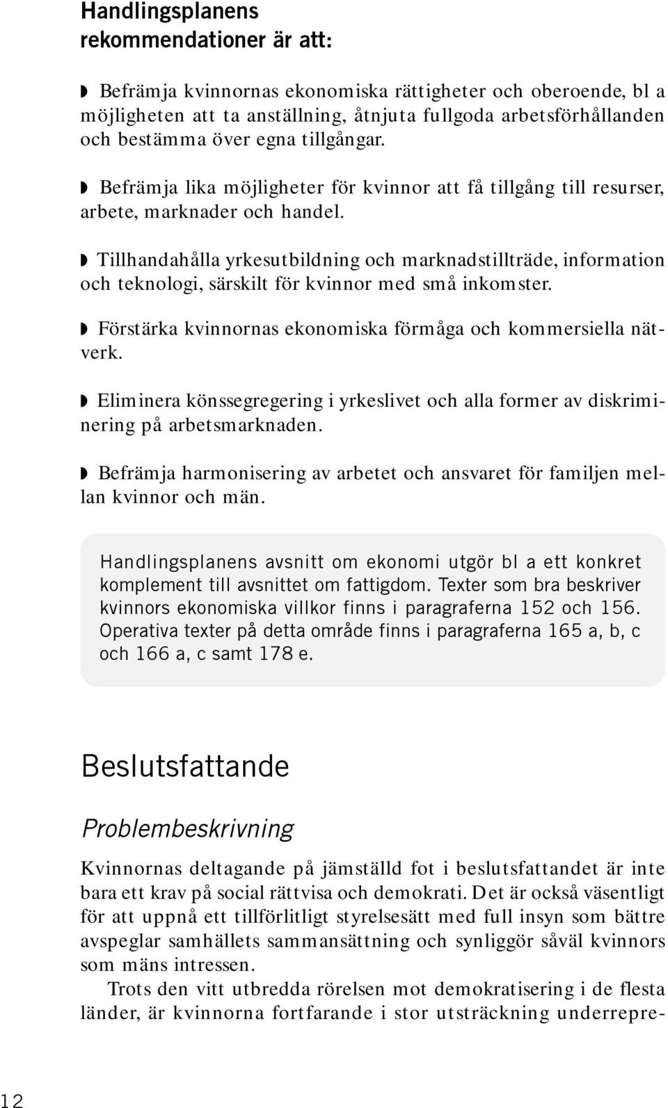 Tillhandahålla yrkesutbildning och marknadstillträde, information och teknologi, särskilt för kvinnor med små inkomster. Förstärka kvinnornas ekonomiska förmåga och kommersiella nätverk.