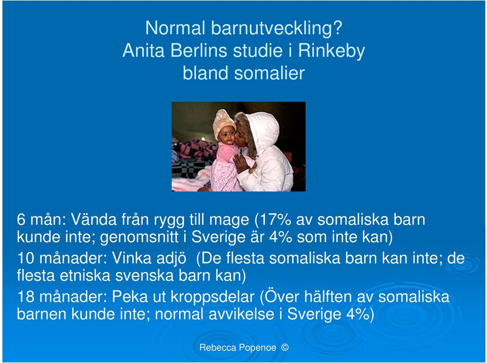 somaliska barn kunde inte; genomsnitt i Sverige är 4% som inte kan) 10 månader: Vinka adjö (De