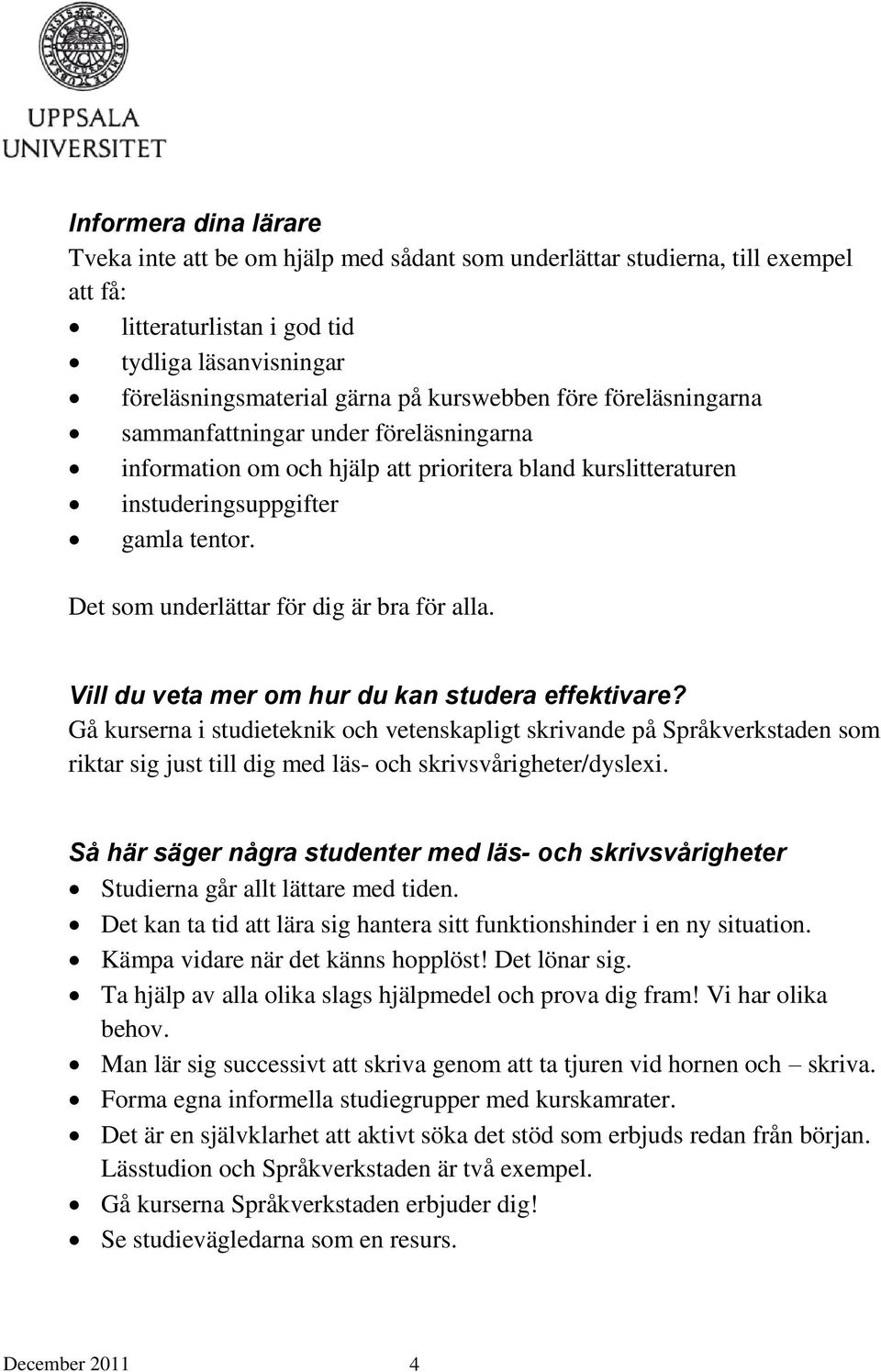 Det som underlättar för dig är bra för alla. Vill du veta mer om hur du kan studera effektivare?
