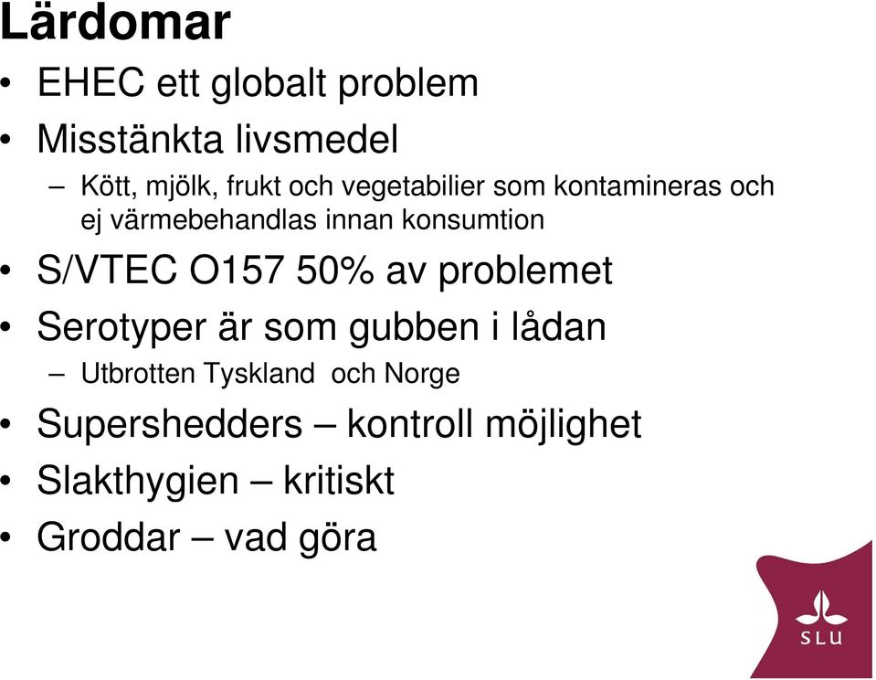 S/VTEC O157 50% av problemet Serotyper är som gubben i lådan Utbrotten