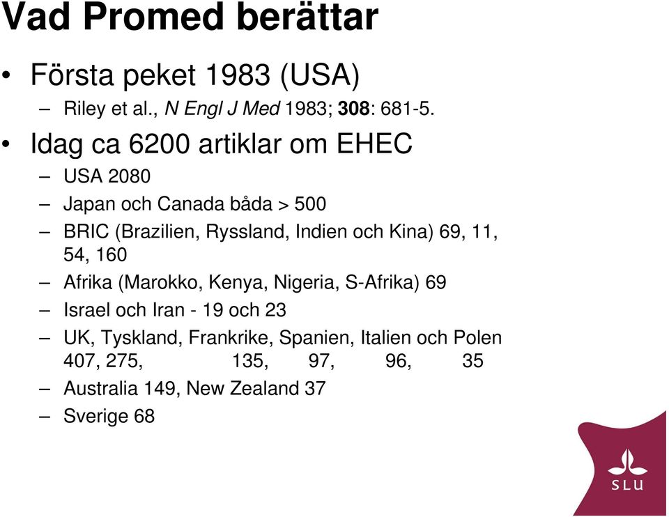 och Kina) 69, 11, 54, 160 Afrika (Marokko, Kenya, Nigeria, S-Afrika) 69 Israel och Iran - 19 och 23