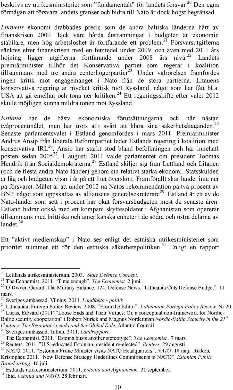 Tack vare hårda åtstramningar i budgeten är ekonomin stabilare, men hög arbetslöshet är fortfarande ett problem.