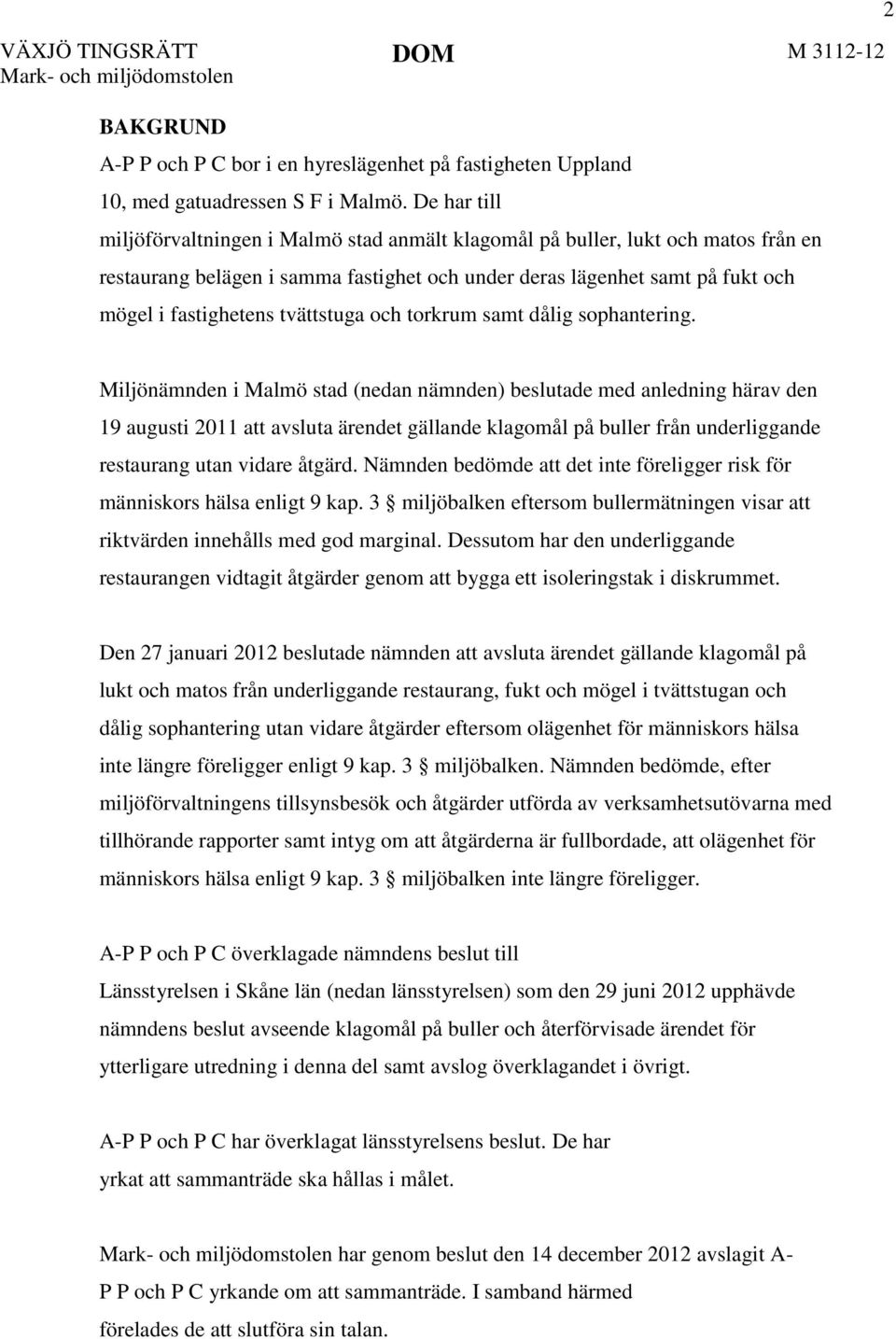 tvättstuga och torkrum samt dålig sophantering.