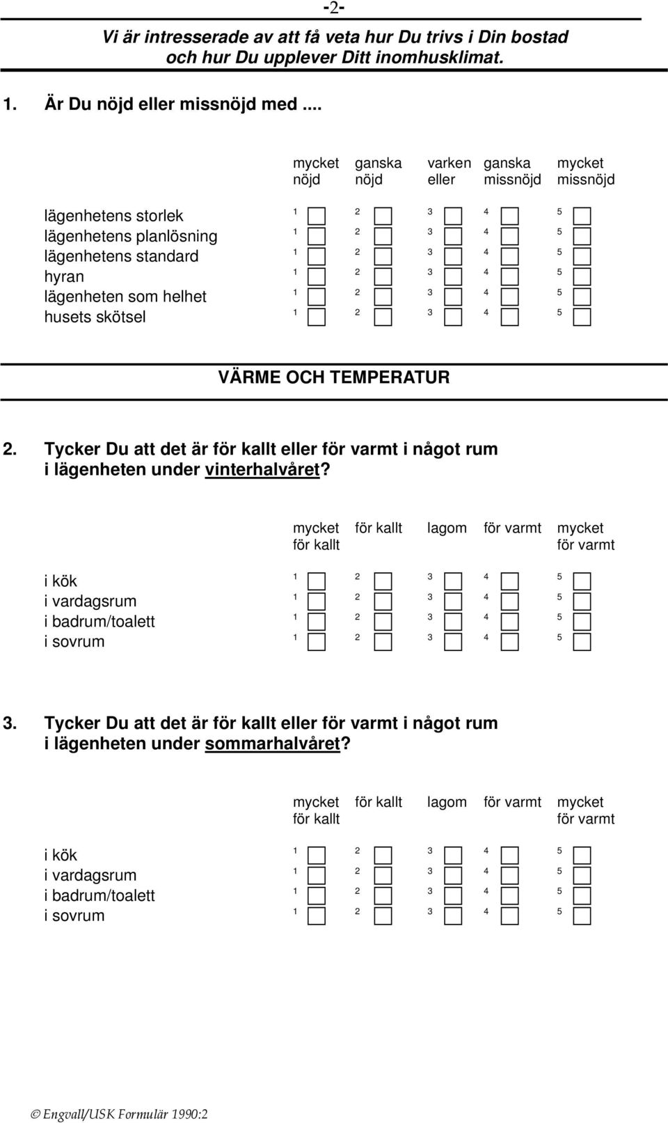 Tycker Du att det är för kallt eller för varmt i något rum i lägenheten under vinterhalvåret?