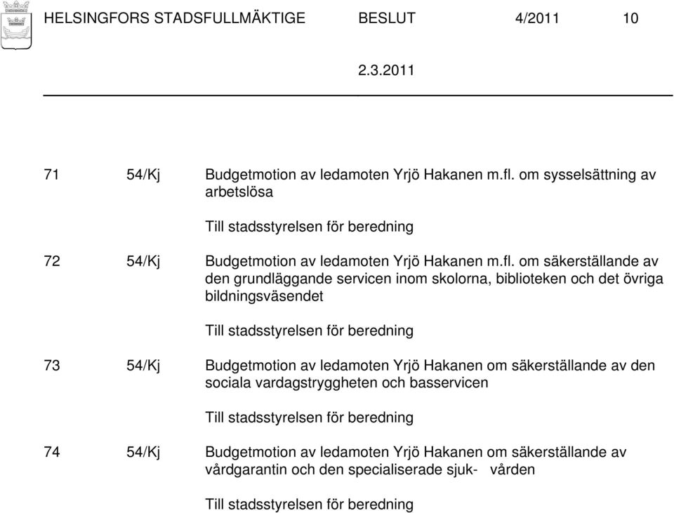 om säkerställande av den grundläggande servicen inom skolorna, biblioteken och det övriga bildningsväsendet 73 54/Kj Budgetmotion