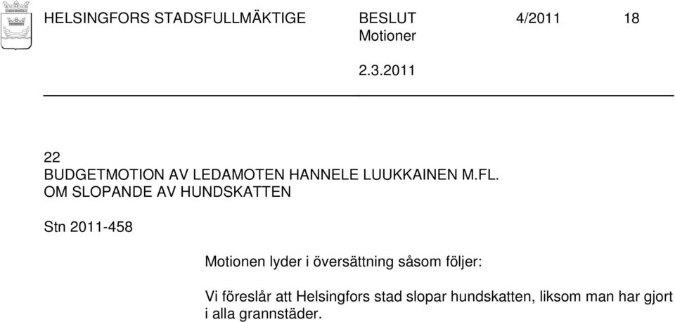 OM SLOPANDE AV HUNDSKATTEN Stn 2011-458 Vi föreslår att