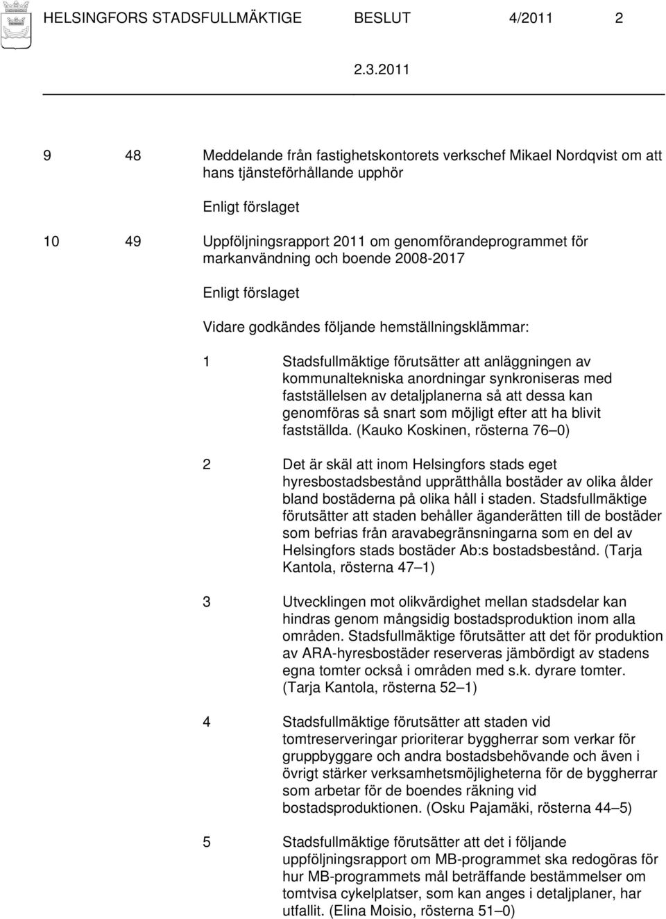 anordningar synkroniseras med fastställelsen av detaljplanerna så att dessa kan genomföras så snart som möjligt efter att ha blivit fastställda.