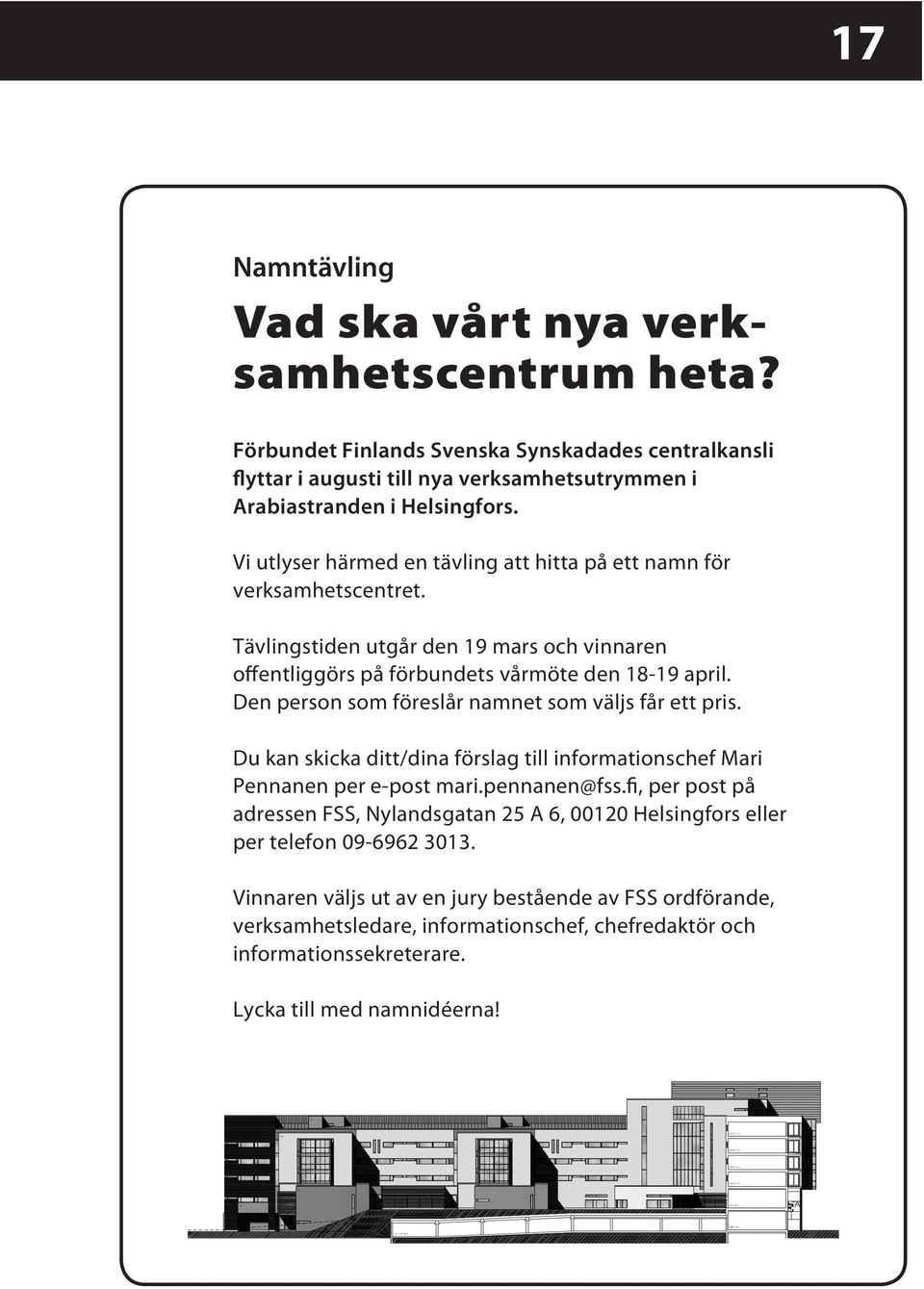 Den person som föreslår namnet som väljs får ett pris. Du kan skicka ditt/dina förslag till informationschef Mari Pennanen per e-post mari.pennanen@fss.